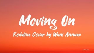 Kodaline - Moving On (Cover by Wani Annuar)