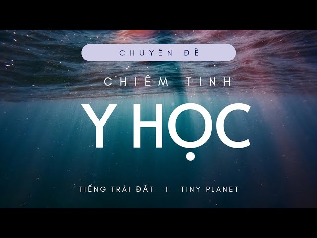 Outline Video Chiêm tinh Y học - Buổi 1