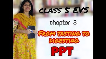 Class 5 EVS Chapter 3 : From Tasting to Digesting | PPT