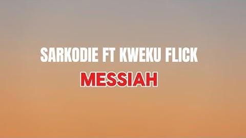 SARKODIE FT KWEKU FLICK_ MESSIAH (LYRICS VIDEO)