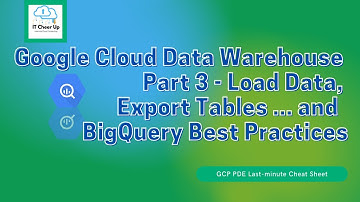 Google Cloud Data Warehouse Part 3 - Load Data, Export Tables ...  and BigQuery