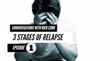 3 Stages of Relapse | S1 - Episode 1 | Connversations with Nick Conn