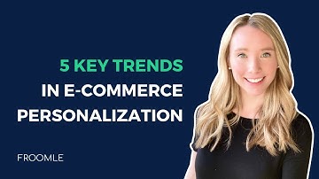 5 Key Trends in E-Commerce Personalization