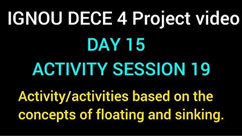 इग्नू दिसंबर 4 प्रोजेक्ट वीडियो#दिन 5#गतिविधि 19#तैरने और डूबने की अवधारणा पर आधारित गतिविधि 