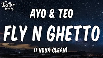 Ayo & Teo - Fly N Ghetto (Clean) (1 Hour) 🔥 (Fly N Ghetto 1 Hour Clean)