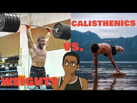 Which is better, Weights or Calisthenics?