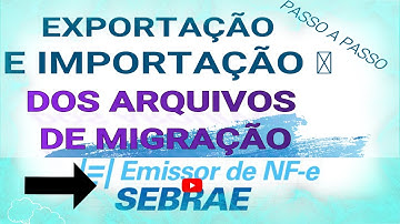 ARQUIVOS DE MIGRAÇÃO DO NOVO EMISSOR SEBRAE COMO GERAR EXPORTAR E IMPORTAR PARA O SEBRAE CLOUD NUVEM