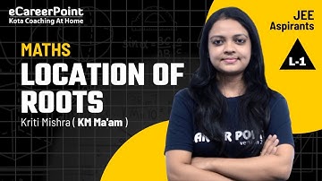 Location Of Roots L-1| JEE Main & Advanced | Kriti Mishra (KM ) Ma