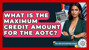 What Is The Maximum Credit Amount For The AOTC? - Tax and Accounting Coach
