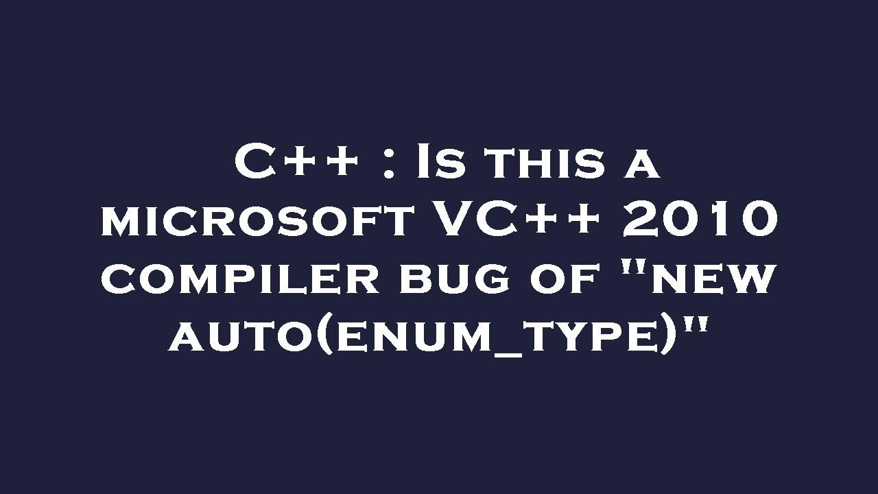 C++ : Is this a microsoft VC++ 2010 compiler bug of 