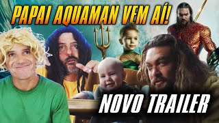 Papai AQUAMAN vem aí no NOVO TRAILER -  REAÇÃO Ao Trailer 3 de Aquaman 2 #aquaman2