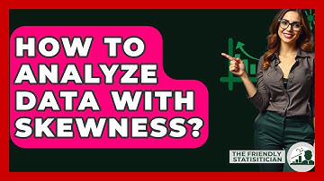 How To Analyze Data With Skewness? - The Friendly Statistician
