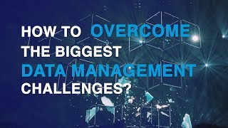 How to overcome the biggest Data Management Challenges?