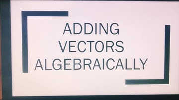 Adding vectors algebraically