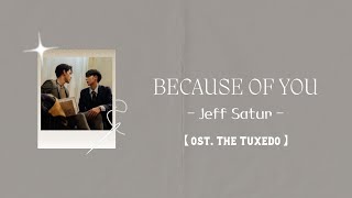 Video thumbnail of "【中/ENG/THAI/ROM】Because Of You (เพราะเธอ) - Jeff Satur [ ost.The Tuxedo สูทรักนักออกแบบ ]"