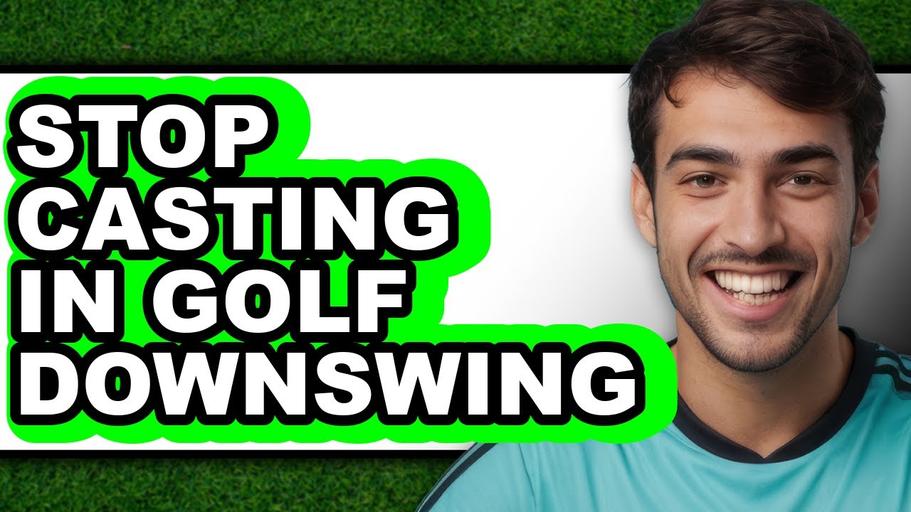 How to Stop Casting in Golf Downswing - Full Guide