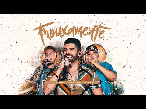 João Gabriel – Trouxamente ft. Humberto e Ronaldo