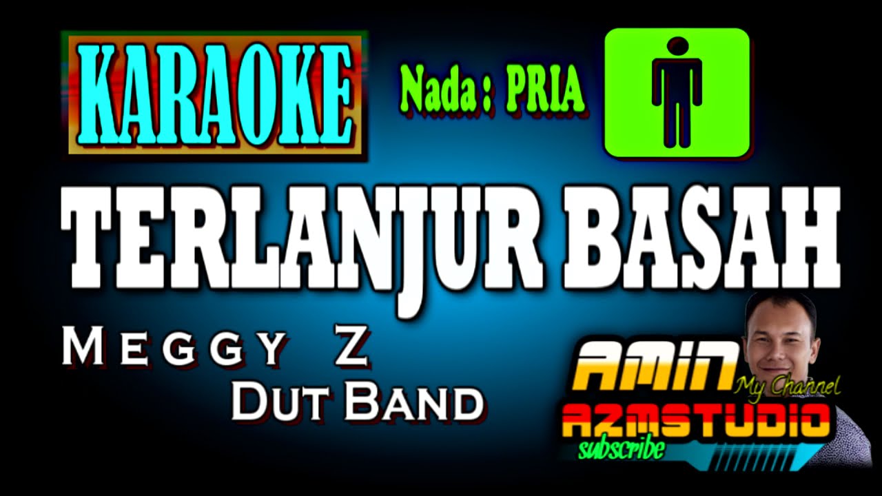 TERLANJUR BASAH || Meggy Z || KARAOKE Nada Pria
