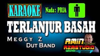 TERLANJUR BASAH || Meggy Z || KARAOKE Nada Pria