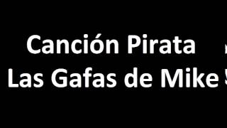 Video thumbnail of "Canción Pirata - Las Gafas de Mike"