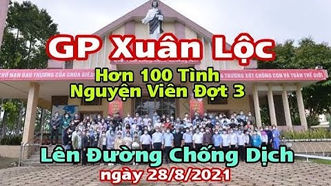 GP Xuân Lộc Hơn 100 Tình Nguyện Viên Đợt 3 Lên Đường Phòng Chống Dịch || Thinh Nguyen