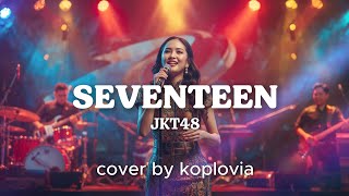 JKT48 – Seventeen | Dangdut Cover by KOPLOVIA