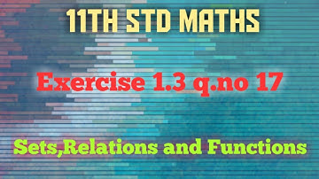 11th std maths exercise 1.3 q.no 17 | class 11 | sets relations and Functions