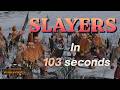 SLAYERS in 103 seconds