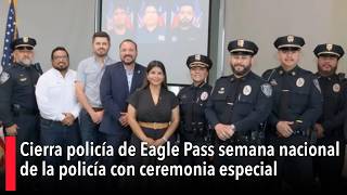 Cierra policía de Eagle Pass semana nacional de la policía con ceremonia especial