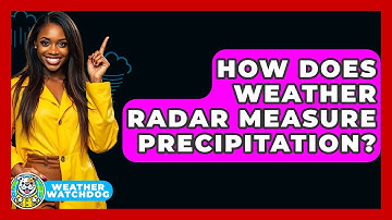 How Does Weather Radar Measure Precipitation? - Weather Watchdog