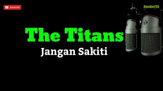 The Titans - Jangan Sakiti ( Lirik )