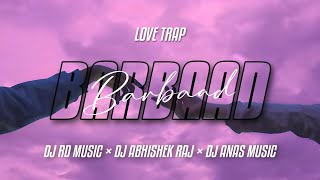 Barbad | Saiyaara | Love Trap Mix | DJ RD Music | DJ Abhishek Raj | DJ Anas Music | Bollywood Remix