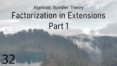 Algebraic Number Theory Lecture 32: Factorization in Extensions Part 1