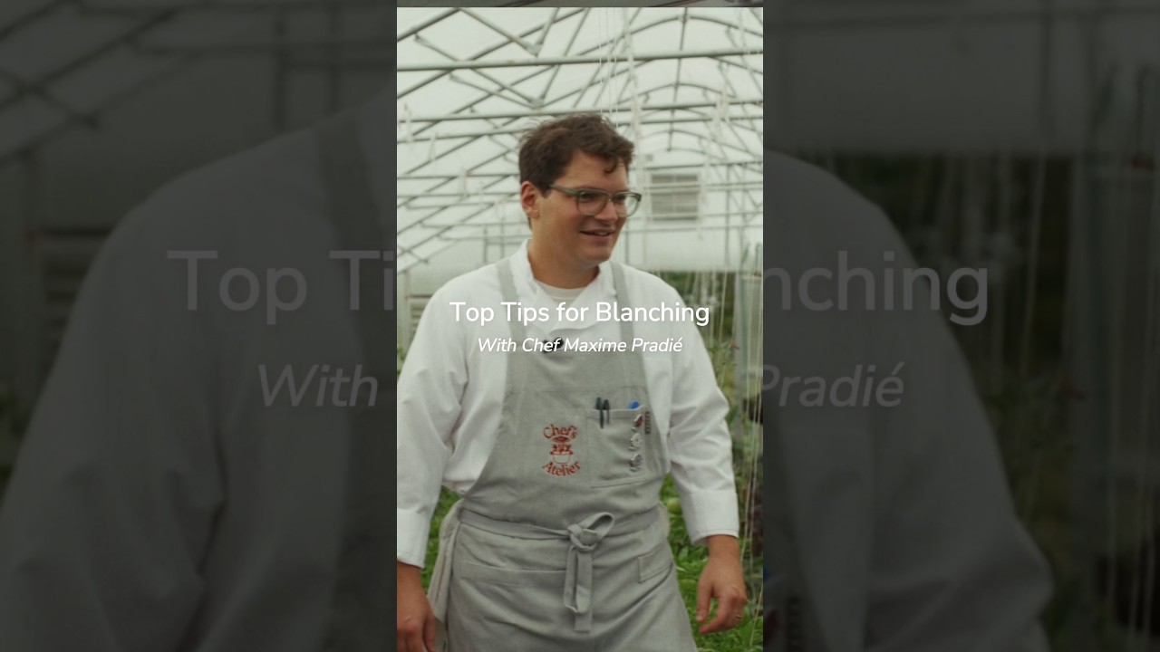 Top Tips for Blanching with Maxime Pradié