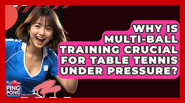 Why Is Multi-ball Training Crucial For Table Tennis Under Pressure? - Ping Pong Prodigy