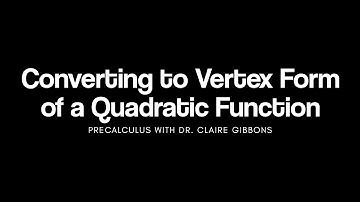 Converting Standard Form to Vertex Form of a Quadratic Function