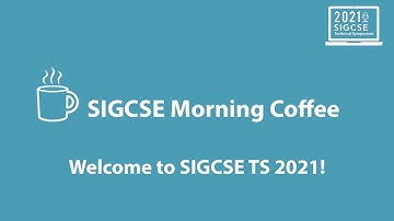 SIGCSE Morning Coffee - Welcome to SIGCSE TS 2021!