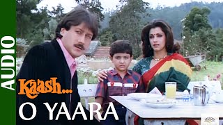 O YAARA - Full Song | Jackie Shroff & Dimple Kapadia | Kaash | Ishtar Music