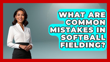 What Are Common Mistakes in Softball Fielding? | Softball Basics and Beyond News