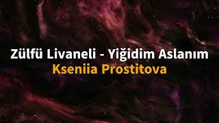 Yiğidim Aslanım (Cover) Akustik Türkçe Pop Müzik Vokal Ve Piyano: Kseniia Prostitova