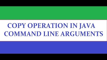 Copy file in java using command line arguments | Java: Copy from one file to another file
