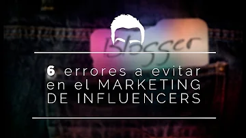 ¿Qué errores hay que evitar en el marketing de influencers?