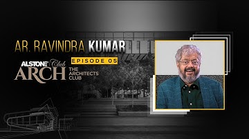Alstone Arch Club: Episode 5 - Ar. Ravindra Kumar