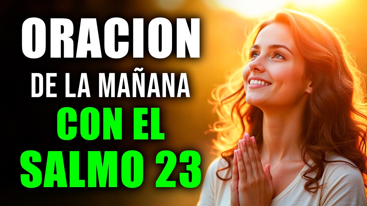 Salmo 23: La Oración que Transformará tu Mañana