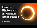 How to Photograph an Annular Solar Eclipse - June 10, 2021 | Step by Step Tutorial