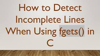 How to Detect Incomplete Lines When Using fgets() in C