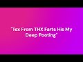 Tex From THX Farts His My Deep Pooting [By Fruztal (Upload)]