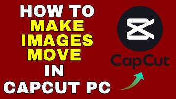 How to Make Images Move in CapCut PC – Full Guide