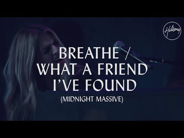 Breathe / What A Friend I've Found - Hillsong Worship class=