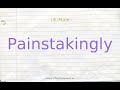 How to pronounce painstakingly